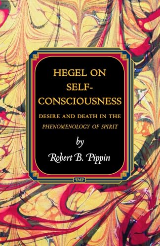 Hegel on Self-Consciousness: Desire and Death in the Phenomenology of Spirit (Princeton Monographs in Philosophy) von Princeton University Press